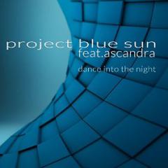 PROJECT BLUE SUN FEAT. ASCANDRA - DANCE INTO THE NIGHT